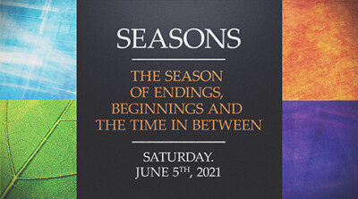 The Season of Endings, Beginnings, &... - Sat, June 5, 2021