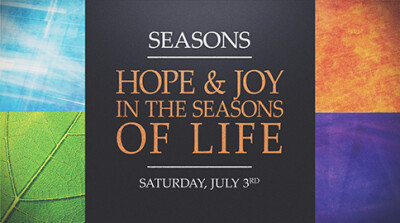 Hope and Joy in the Seasons of Life - Sat, July 3, 2021